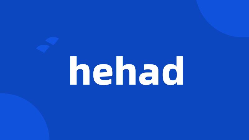 hehad