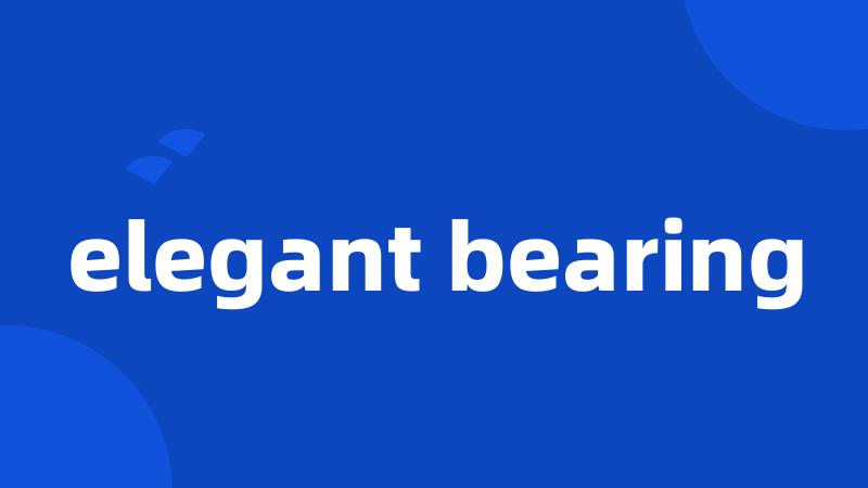 elegant bearing