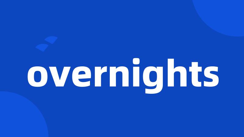overnights