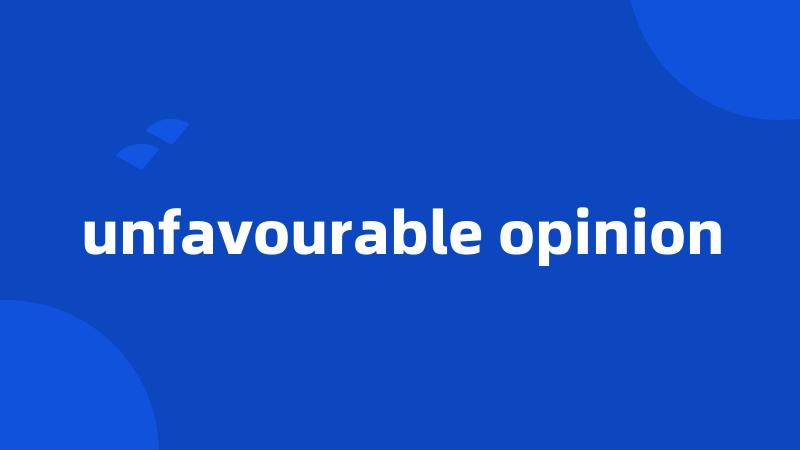 unfavourable opinion
