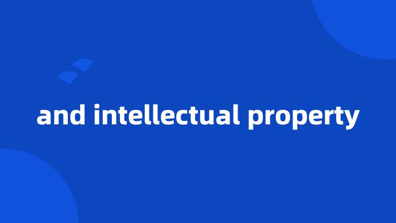 and intellectual property