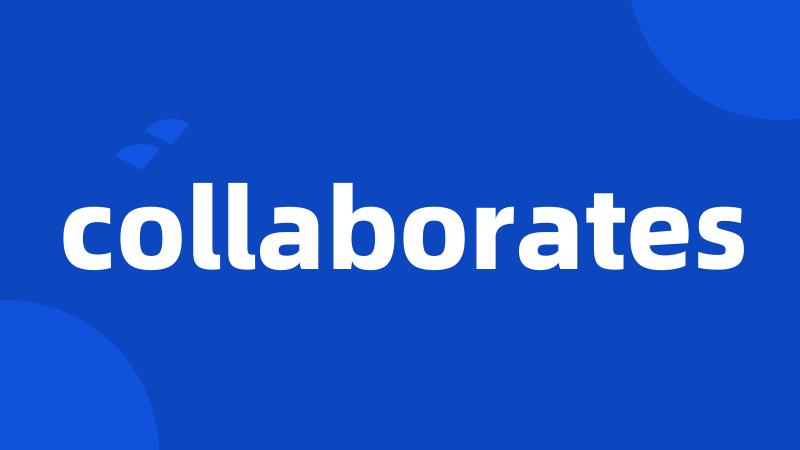 collaborates