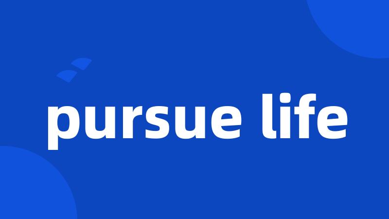 pursue life