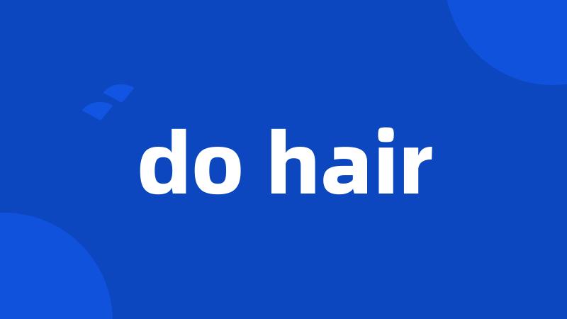 do hair