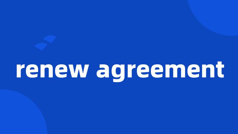renew agreement