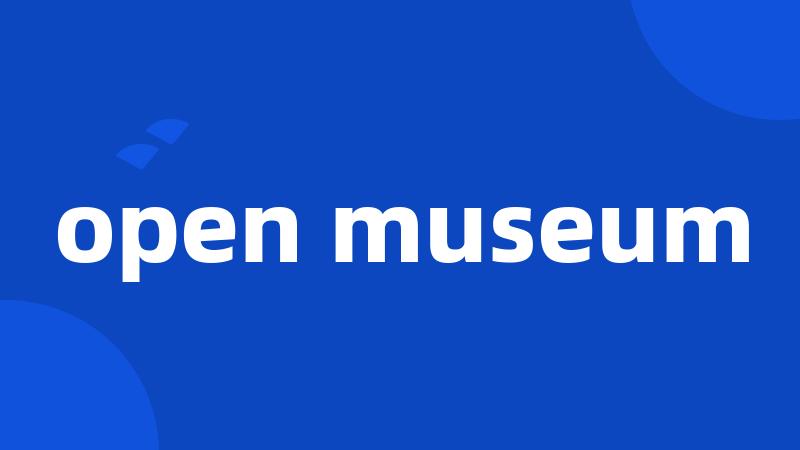 open museum