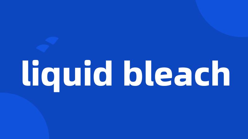 liquid bleach