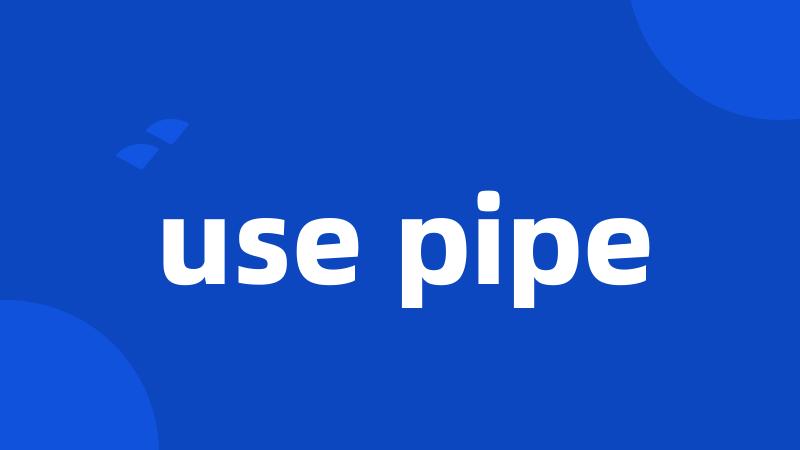 use pipe