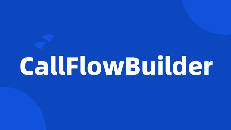 CallFlowBuilder