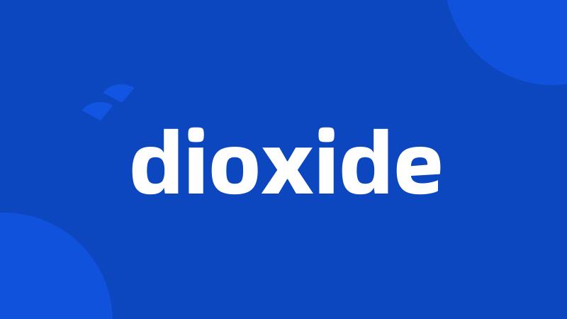 dioxide