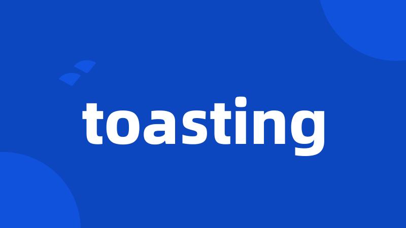 toasting