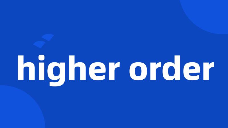 higher order