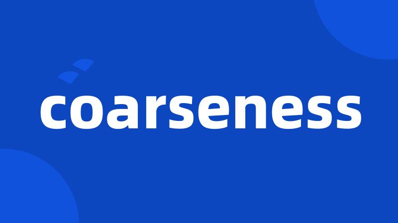 coarseness