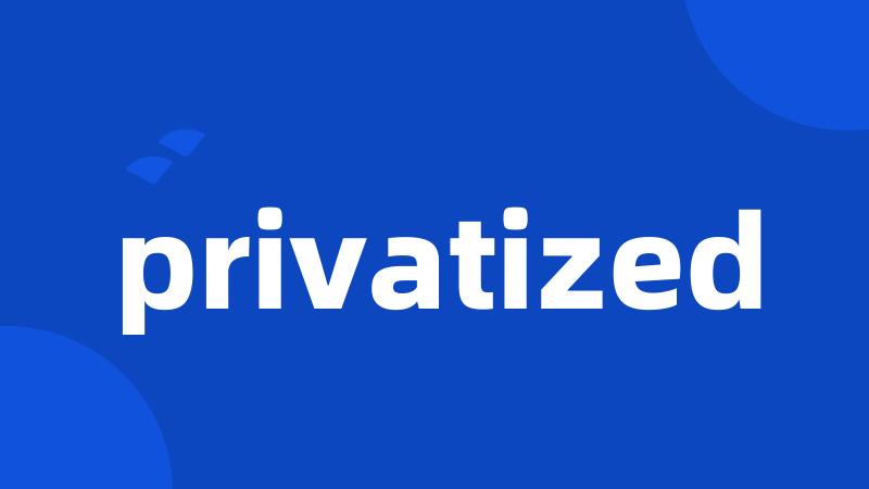 privatized