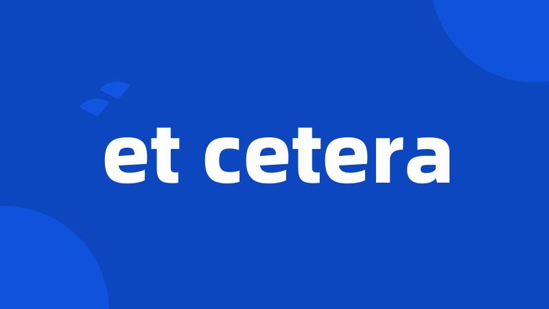 et cetera