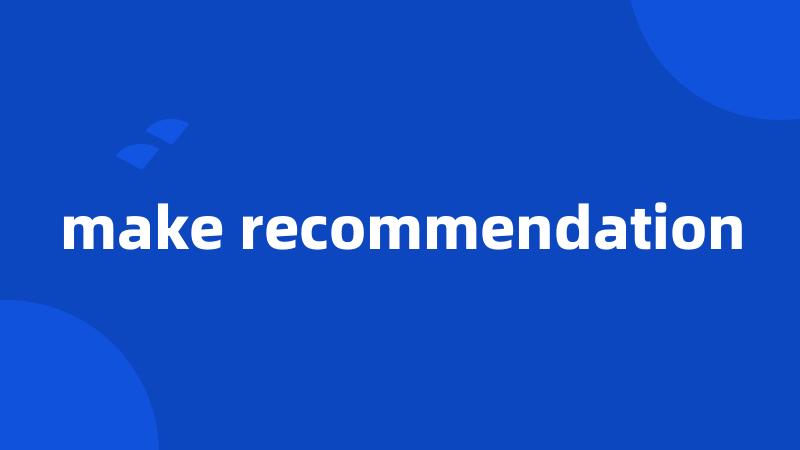 make recommendation