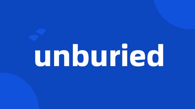 unburied