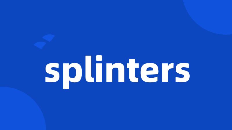 splinters