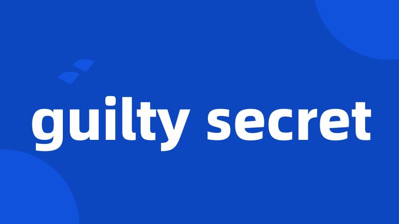 guilty secret