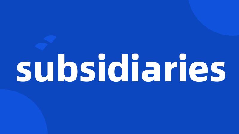subsidiaries
