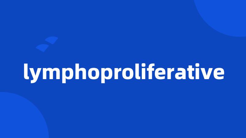lymphoproliferative