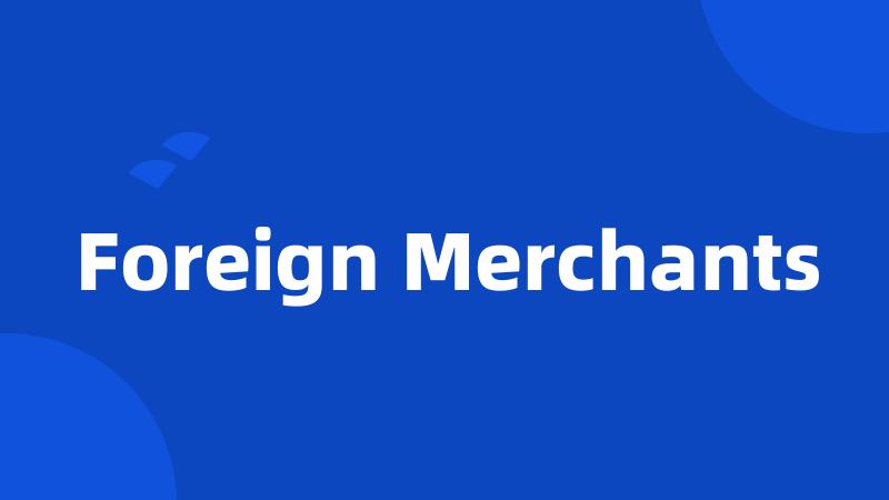 Foreign Merchants