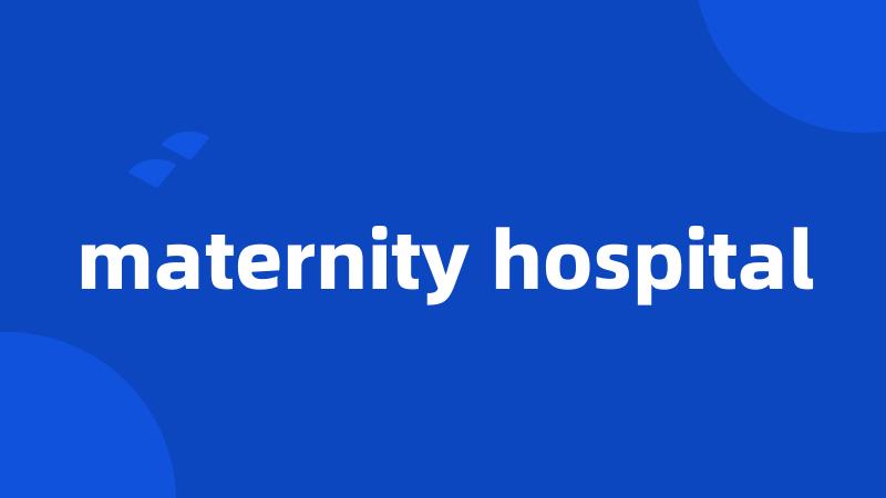 maternity hospital