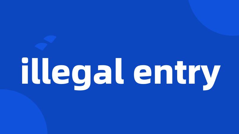 illegal entry