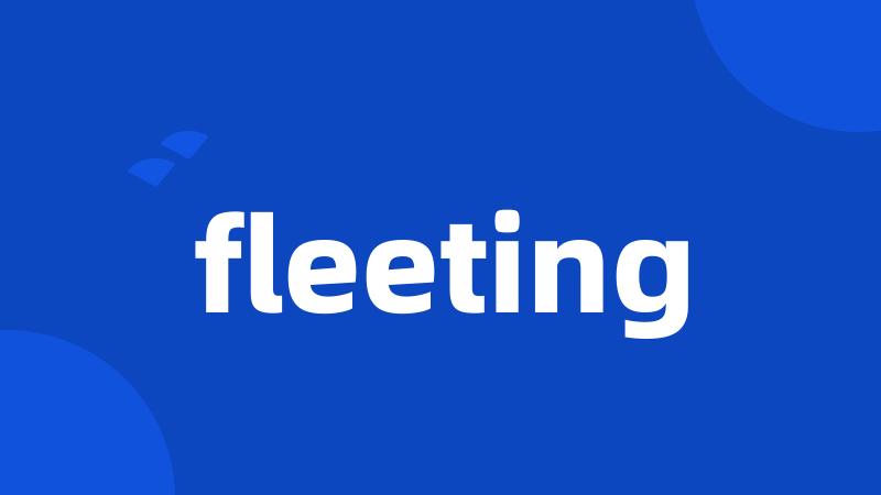 fleeting