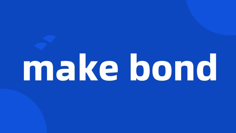 make bond