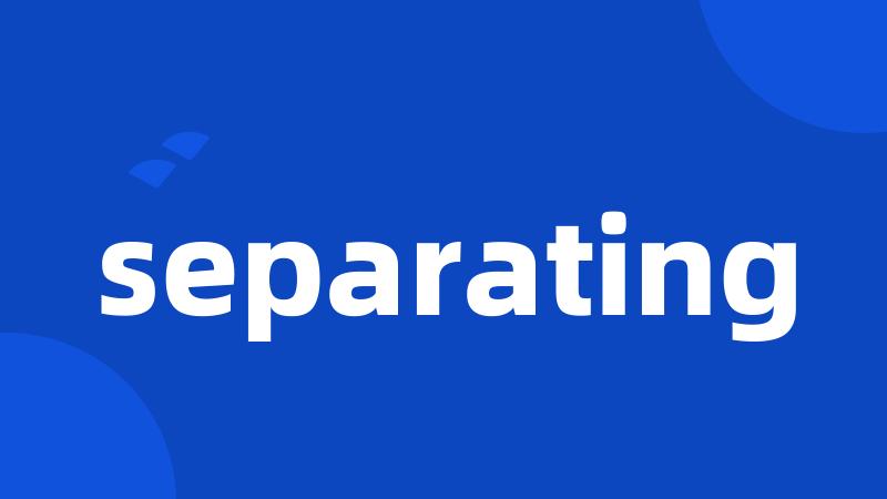 separating
