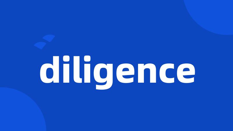 diligence