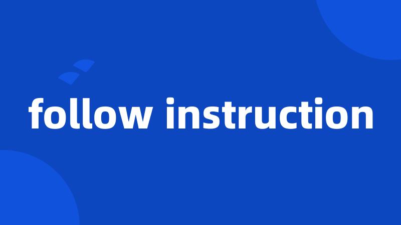 follow instruction