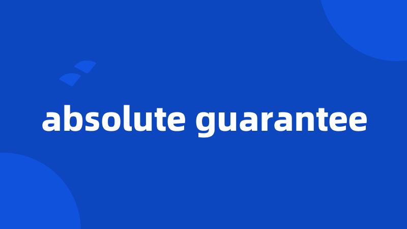 absolute guarantee