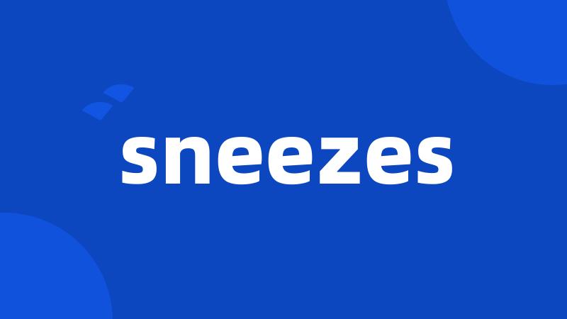 sneezes