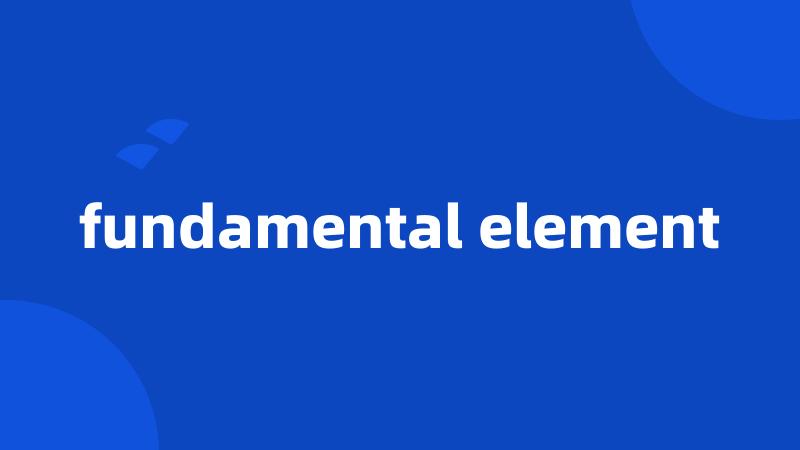 fundamental element