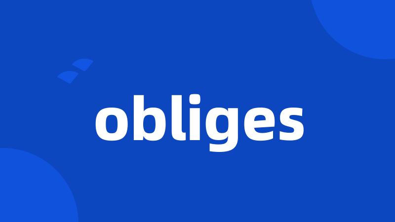 obliges