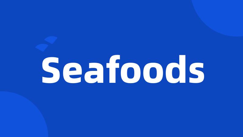 Seafoods