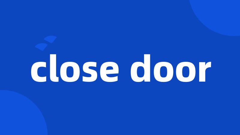 close door