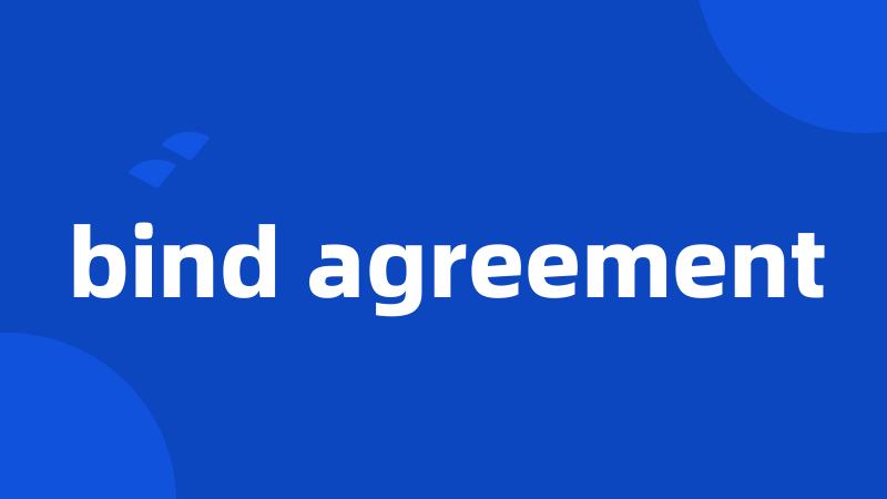 bind agreement