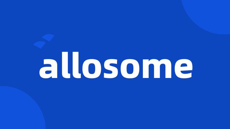 allosome