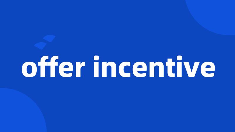 offer incentive