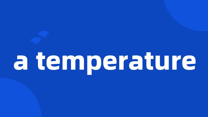 a temperature