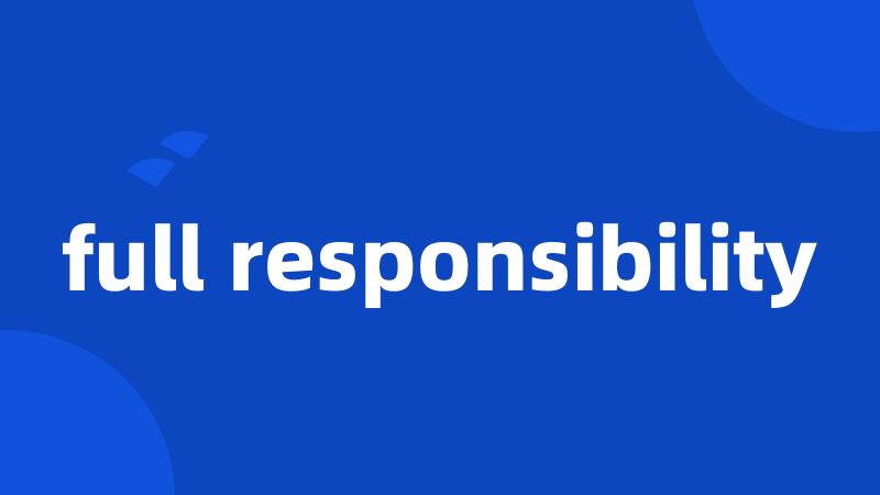 full responsibility