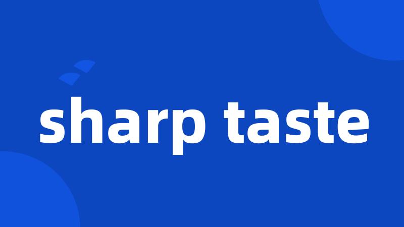 sharp taste