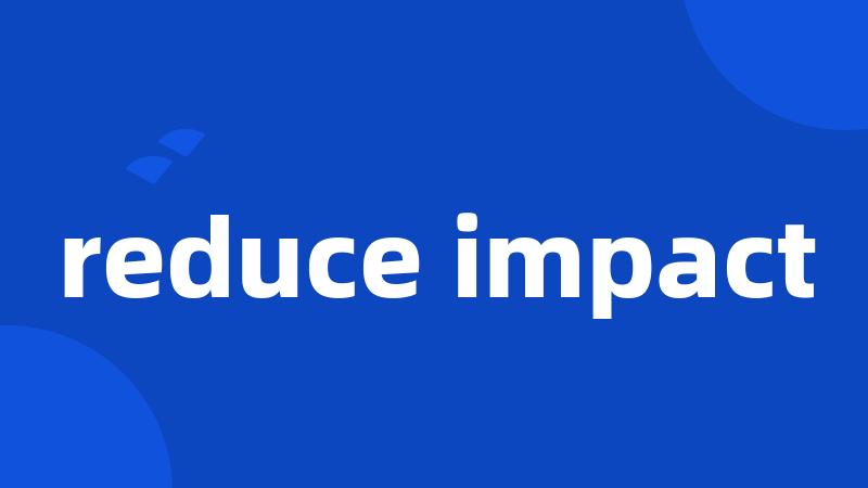 reduce impact