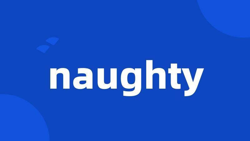 naughty