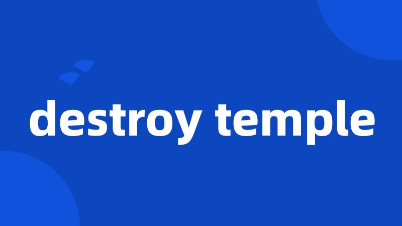 destroy temple