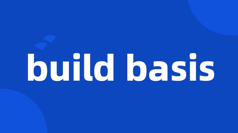 build basis