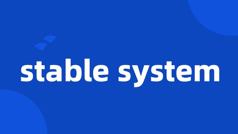stable system